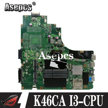 K46CA Nešiojamojo kompiuterio motininė Plokštė, Skirta Asus K46C K46CM K46CB S46C A46C I3 CPU originalus Mainboard bandymo gerai